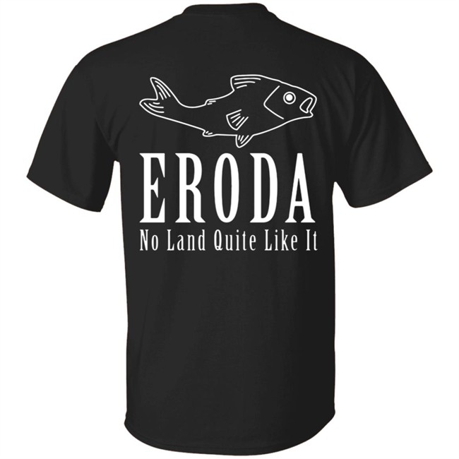 Eroda No Land Quite Like It T Shirt Eroda No Land Quite Like It T Shirt