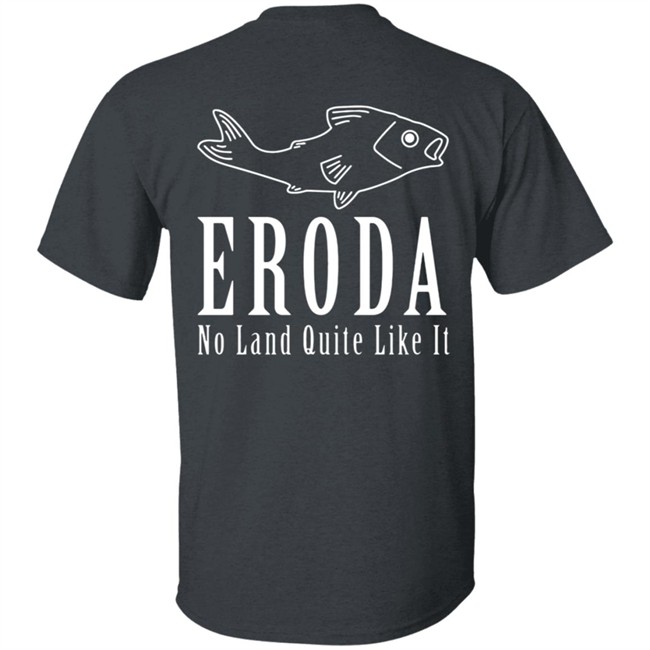 Eroda No Land Quite Like It T Shirt Eroda No Land Quite Like It T Shirt