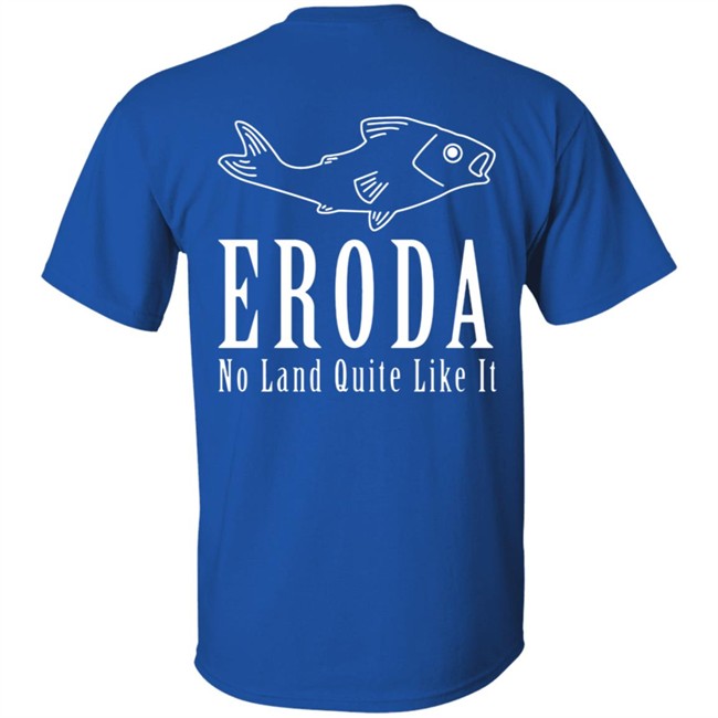 Eroda No Land Quite Like It T Shirt Eroda No Land Quite Like It T Shirt