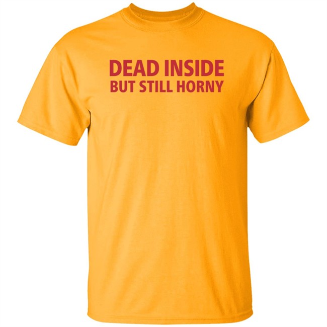 Dead Inside But Still Horny Shirt Dead Inside But Still Horny Shirt