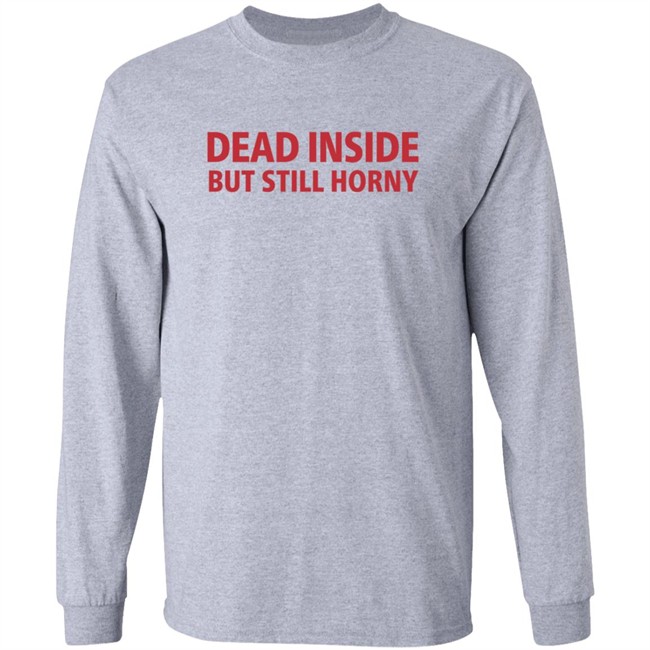Dead Inside But Still Horny Shirt Dead Inside But Still Horny Shirt