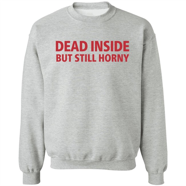 Dead Inside But Still Horny Shirt Dead Inside But Still Horny Shirt