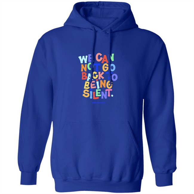 We Can Not Go Back To Being Silent Shirt We Can Not Go Back To Being Silent Shirt