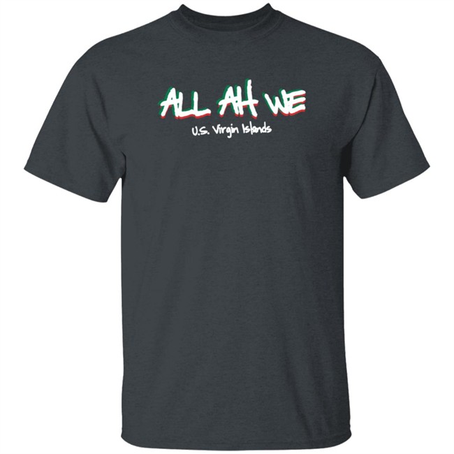 All Ah We Us Virgin Islands Merch Shirt All Ah We Us Virgin Islands Merch Shirt