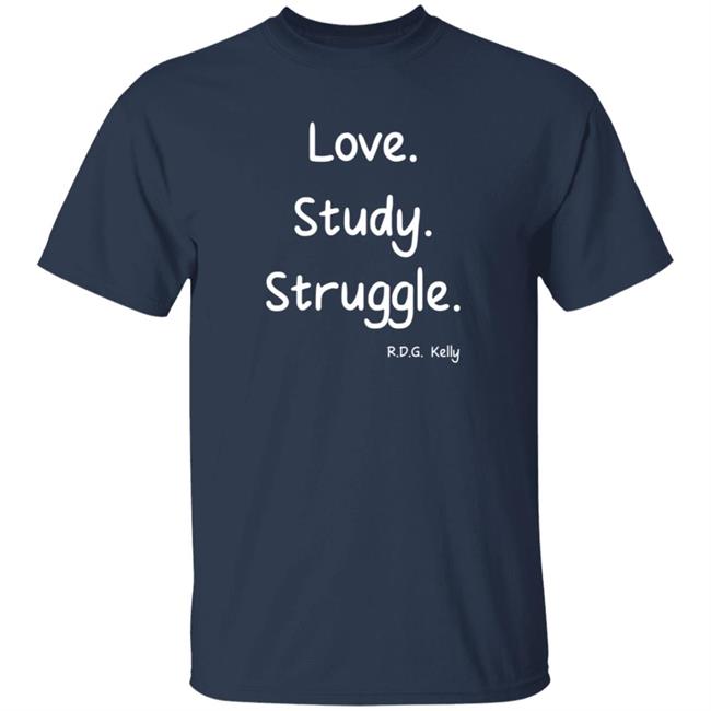 Love Study Struggle RDG Kelly T Shirt Critical Trap Theory Love Study Struggle RDG Kelly T Shirt Critical Trap Theory