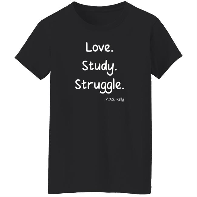 Love Study Struggle RDG Kelly T Shirt Critical Trap Theory Love Study Struggle RDG Kelly T Shirt Critical Trap Theory