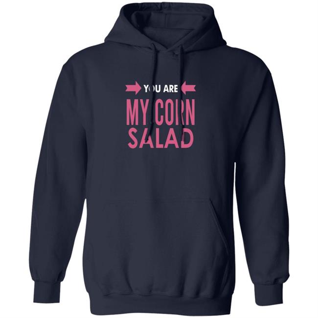 You Are My Corn Salad T Shirt Peaches You Are My Corn Salad T Shirt Peaches