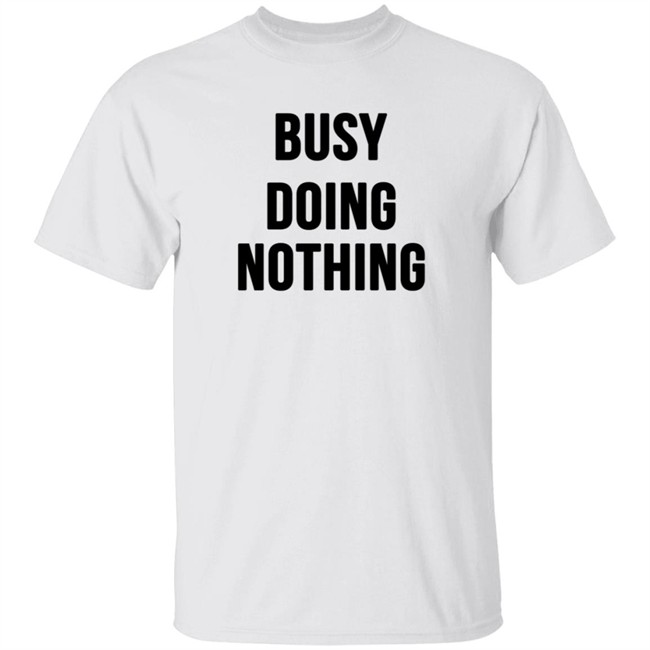 Busy Doing Nothing Shirt