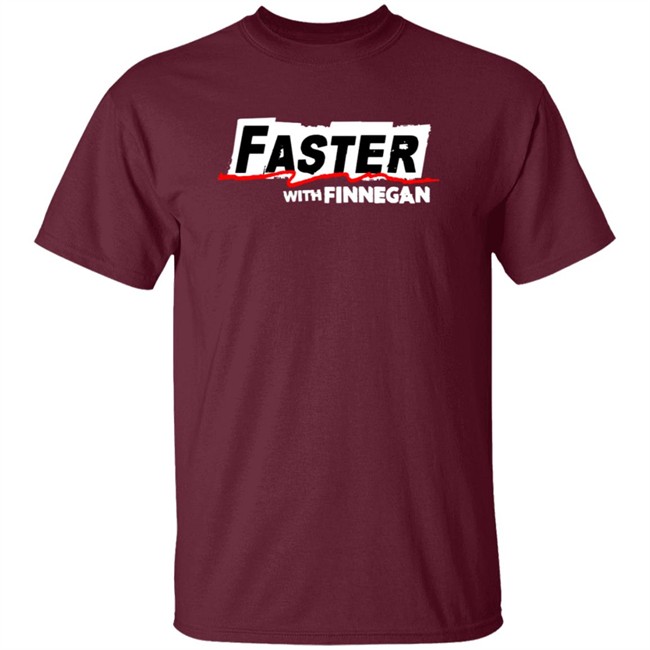 Faster With Finnegan T Shirt Faster With Finnegan T Shirt