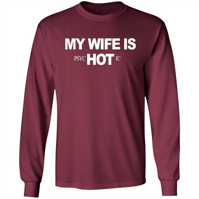 My Wife Is Psychotic Hot Shirt My Wife Is Psychotic Hot Shirt