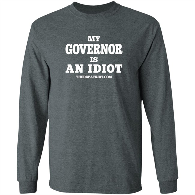 My Governor Is An Idiot Thedcpatriot.Com Shirt My Governor Is An Idiot Thedcpatriot.Com Shirt