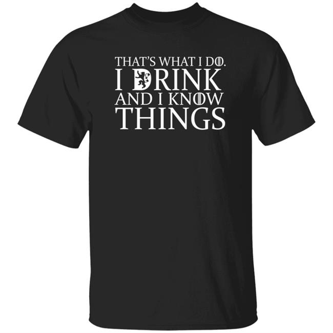 Marcus 4 Georgia That's What I Do I Drink And I Know Things Shirt