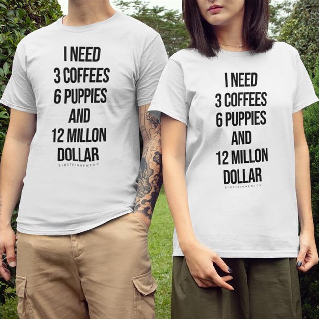 Einstein Newton Merch I Need 3 Coffees 6 Puppies And 12 Million Dollar Long Sleeve Poorly Translated Shirts