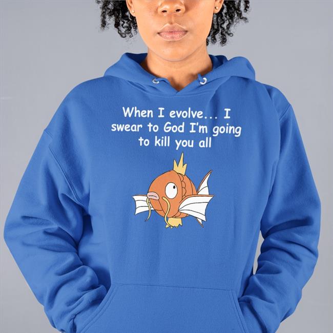 Shirts That Go Hard Merch When I Evolve I Swear To God I'm Going To Kill You All Tee