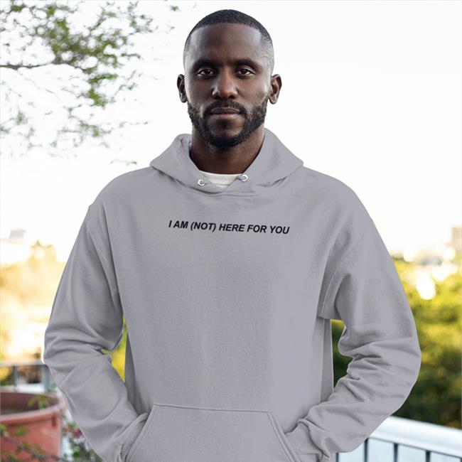 I Am Not Here For You shirt White MoonIqgts