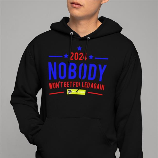 Nobody 2024 Won't Get Fooled Again T-Shirts