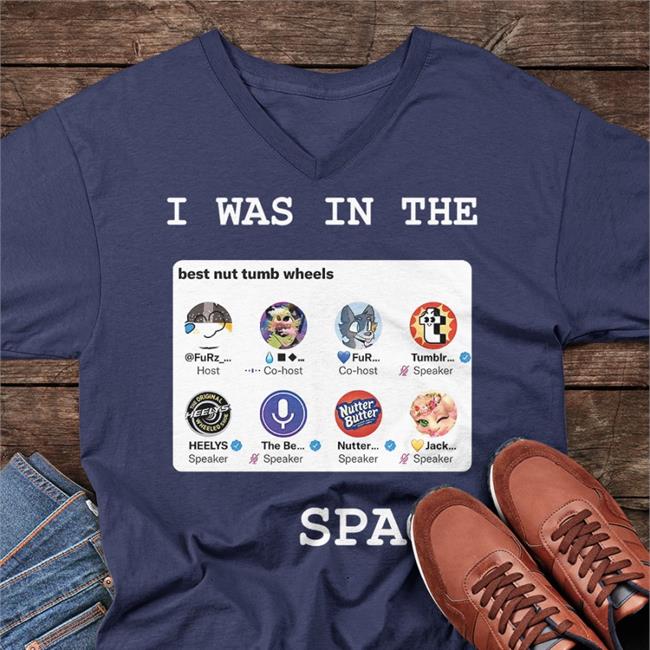 I Was In The Space Best Nut Tumb Wheels Shirt By Tumblr