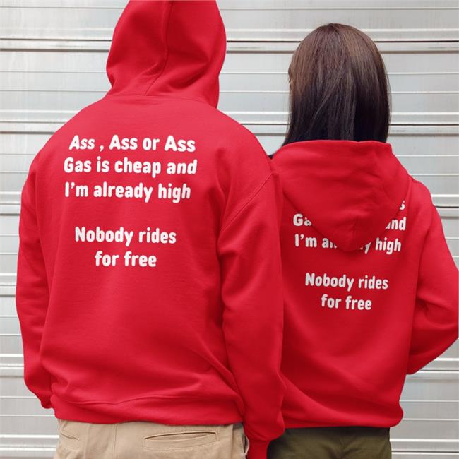 Trending Shirtsthtgohard Ass, Ass Or Ass Gas I Cheap And I'm Already High Nobody Rides For Free Shirt Black