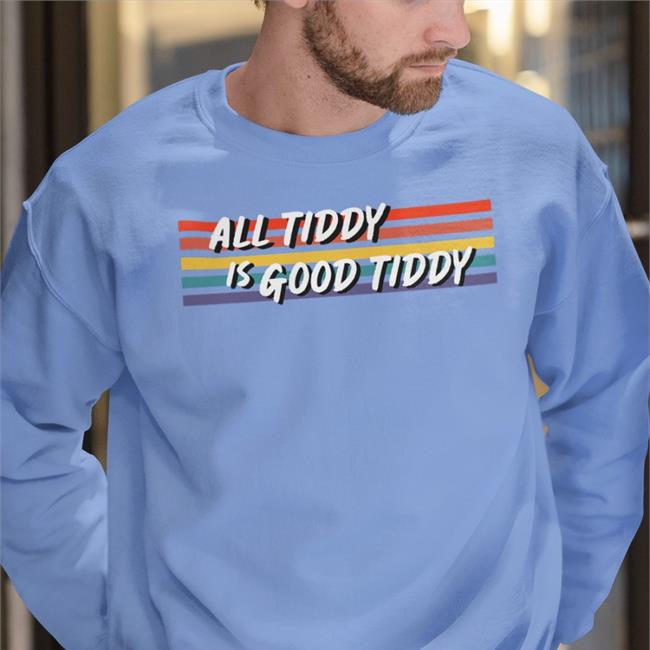 All Tidy Is Good Tiddy T-Shirts