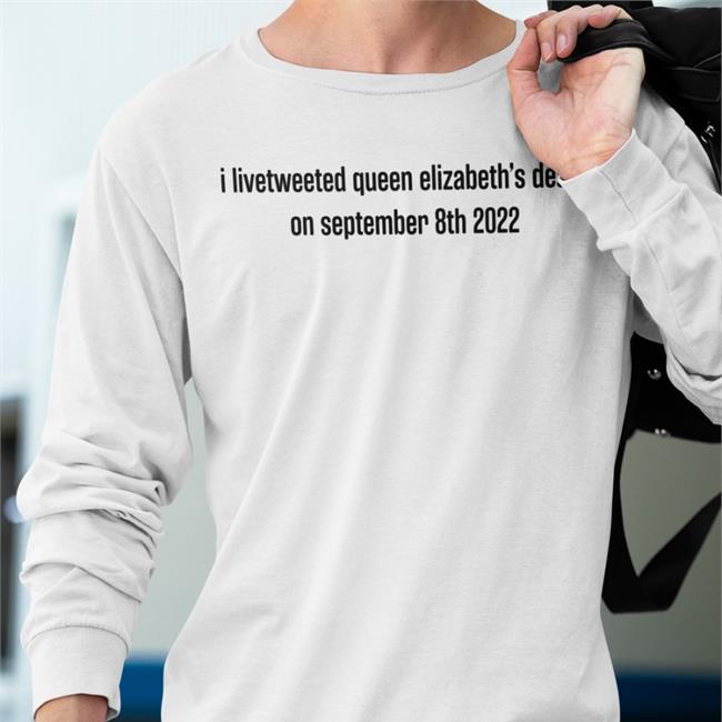 I Livetweeted Queen Alizabeth's Death On September 8Th 2022 Shirts Zuzia Tomwambsgans