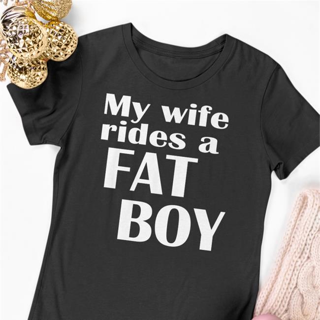 My Wife Rides A Fat Boy T-Shirts My Wife Rides A Fat Boy Sweatshirt Boomer Core