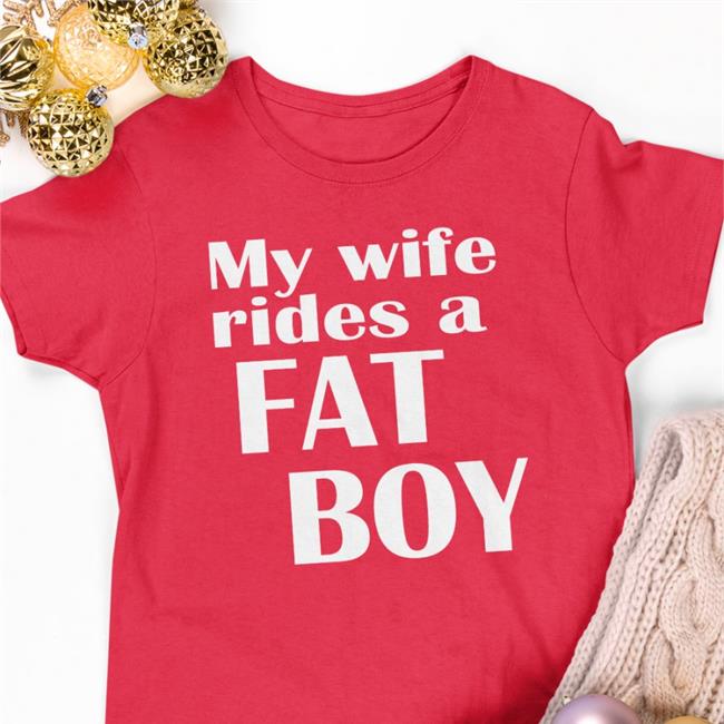 My Wife Rides A Fat Boy T-Shirts My Wife Rides A Fat Boy T-Shirt Boomer Core