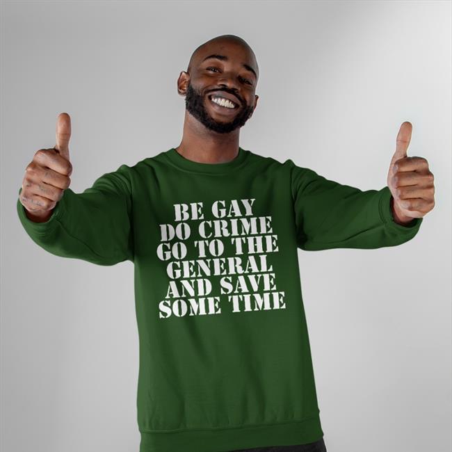 Be Gay Do Crime Go To The General And Save One Time T Shirt Jenmacramos
