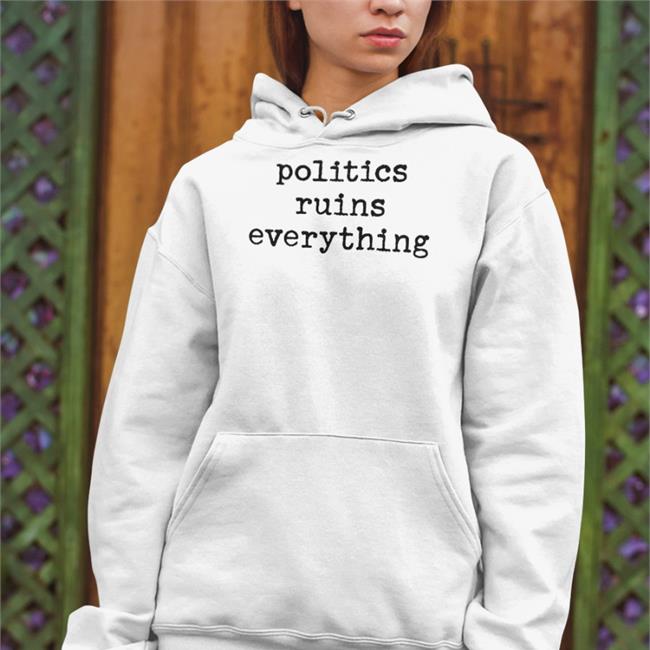 Politics Ruins Everything Shirt Viva Frei