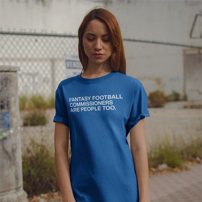 Obvious Shirts Store Fantasy Football Commissioners Are People Too Shirts