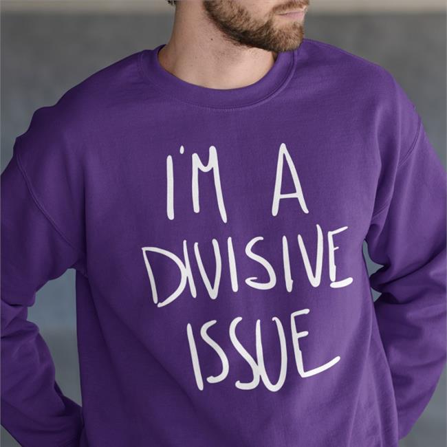 I'm A Divisive Issue Shirt