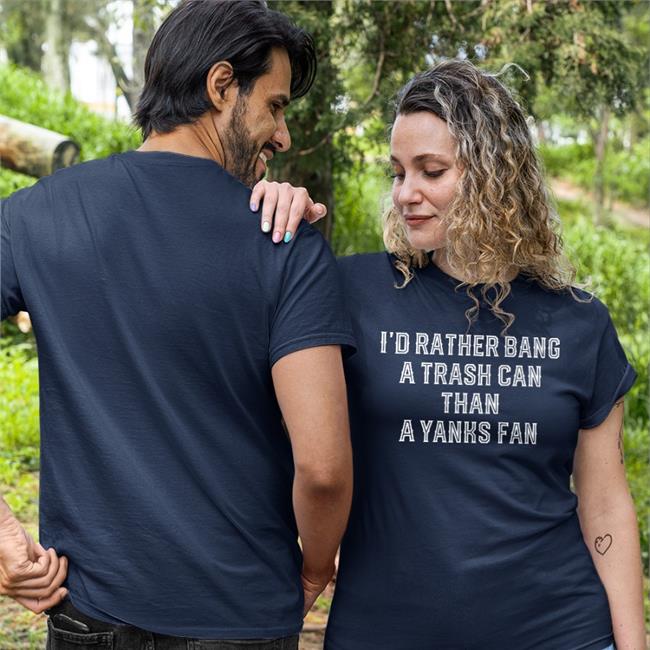 I'd Rather Bang A Trash Can Than A Yanks Fan Long Sleeve T Shirt