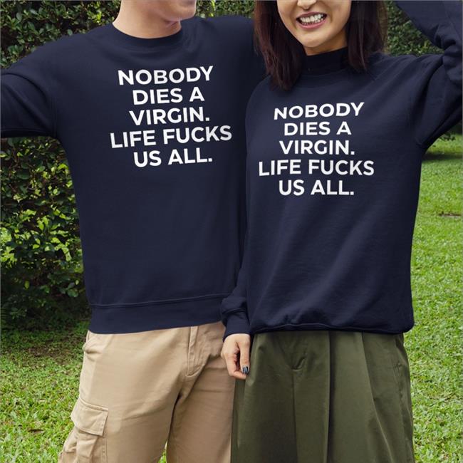Aims Erosatrophy Black Nobody Dies A Virgin Life Fucks Us All T Shirt