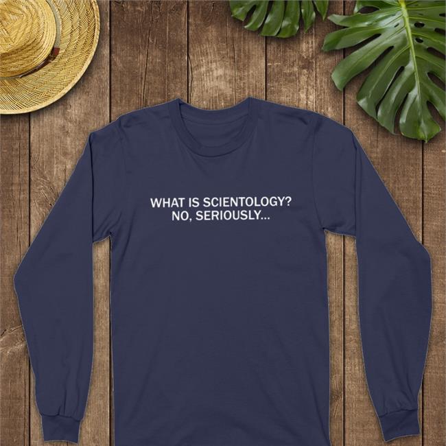 What Is Scientology No Seriously T Shirt Joyci Schecter