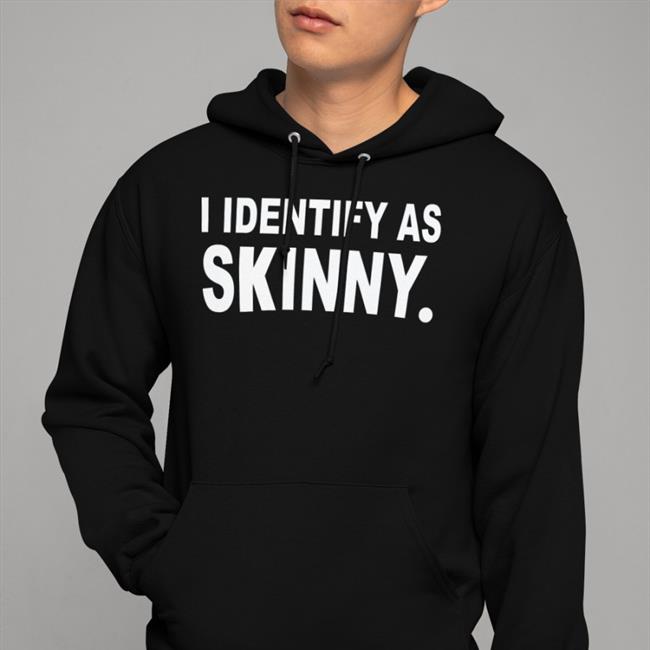 I Identify As Skinny Tee Shirt