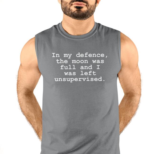 Gail Porter In My Defence The Moon Was Full And I Was Left Unsupervised Shirt