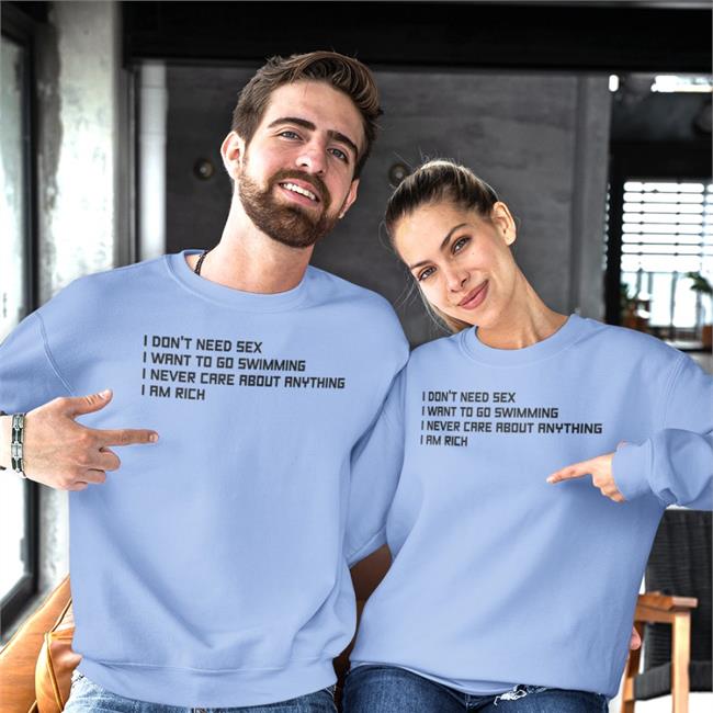 Good Shirts Merch I Don't Need Sex I Want To Go Swimming I Never Care About Anything I Am Rich Shirt Poorly Translated Shirts