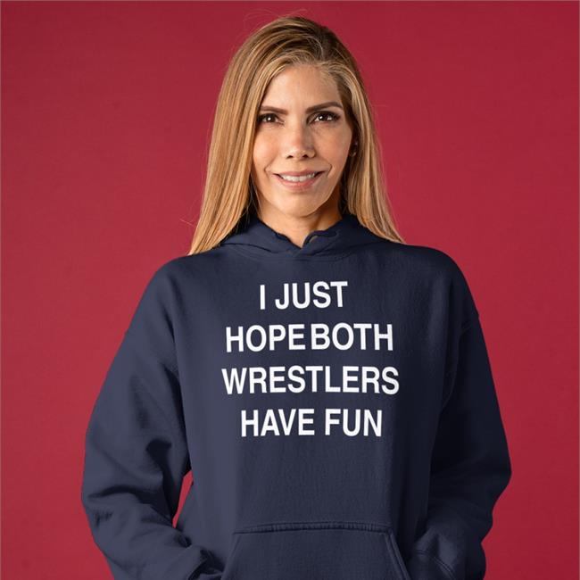 I Just Hope Both Wrestlers Have Fun T Shirt
