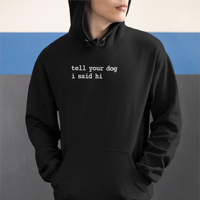 We Rate Dogs Tell Your Dog I Said Hi Tee Shirt Dogfather