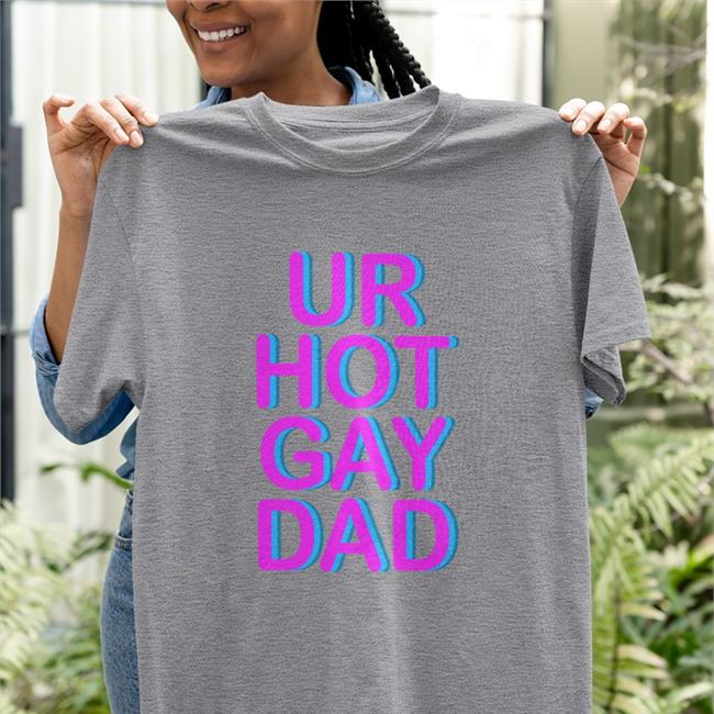 Ur Hot Gay Dad Tee