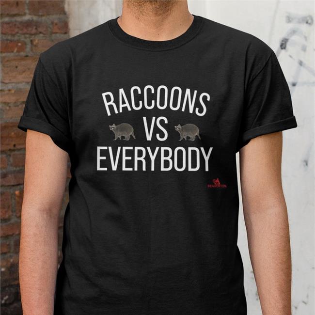 The Beaverton Merch Raccoons Vs Everybody Shirt