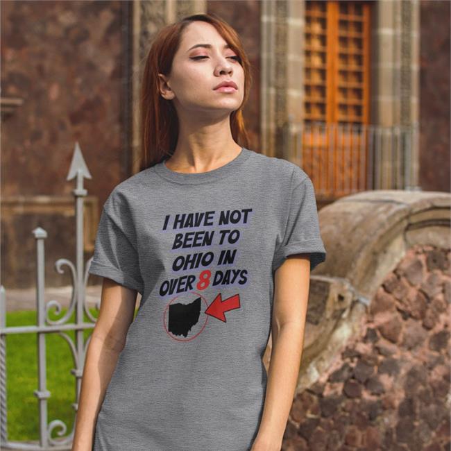 I Have Not Been To Ohio In Over 8 Days Long Sleeve Shirt