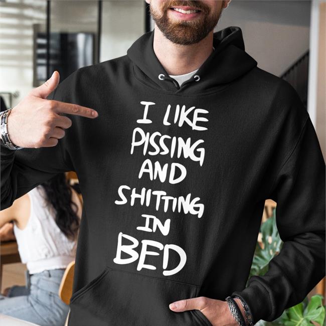 I Like Pissing And Shitting In Bed Hoodie Hemuchang