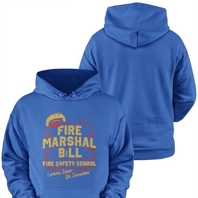 Fire Marshal Bill Fire Safety School Lemme Show Ya Somethin' Tee