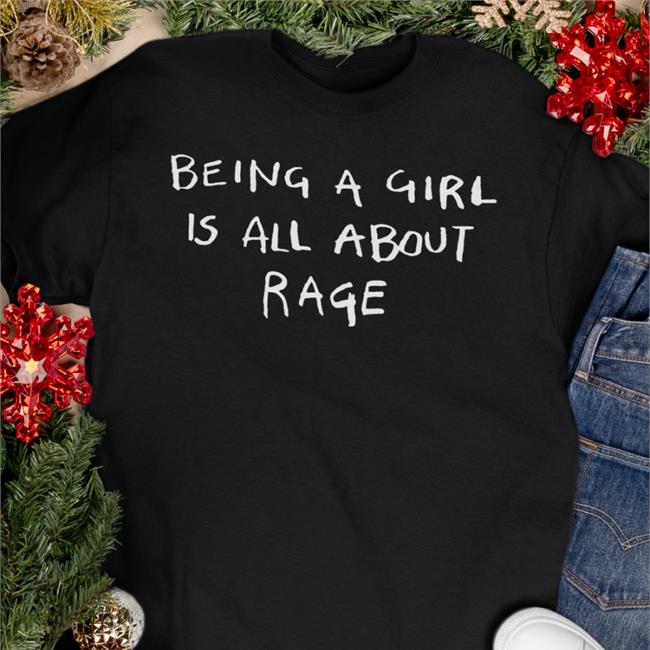Girlofswords Being A Girl Is All About Rage Shirt