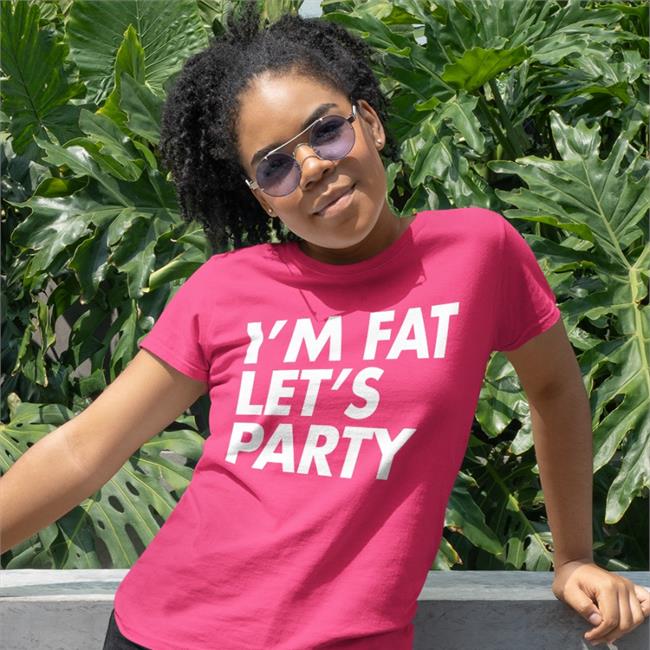 I'm Fat Let’S Party Shirt