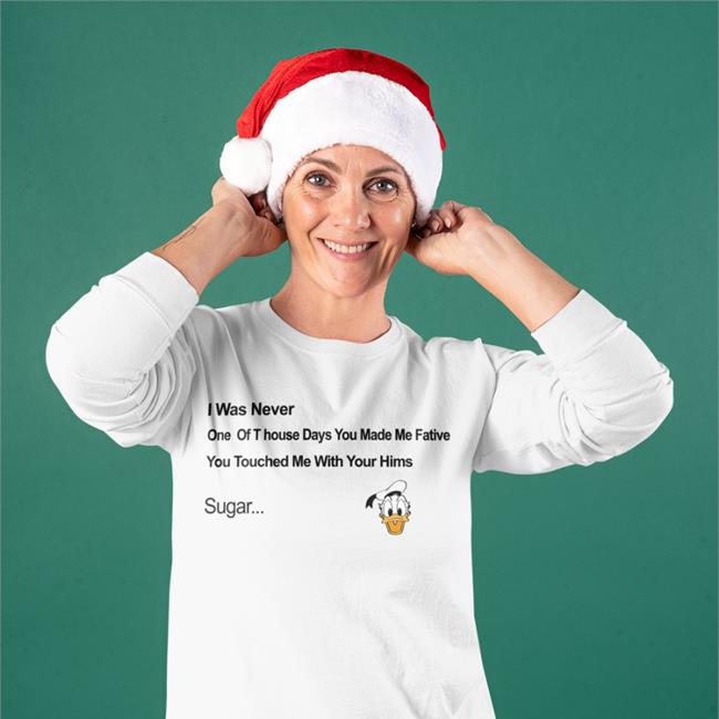 Donald Donal Bebek Head I Was Never One Of T house Days You Made Me Fative T Shirt Poorly Translated Shirts