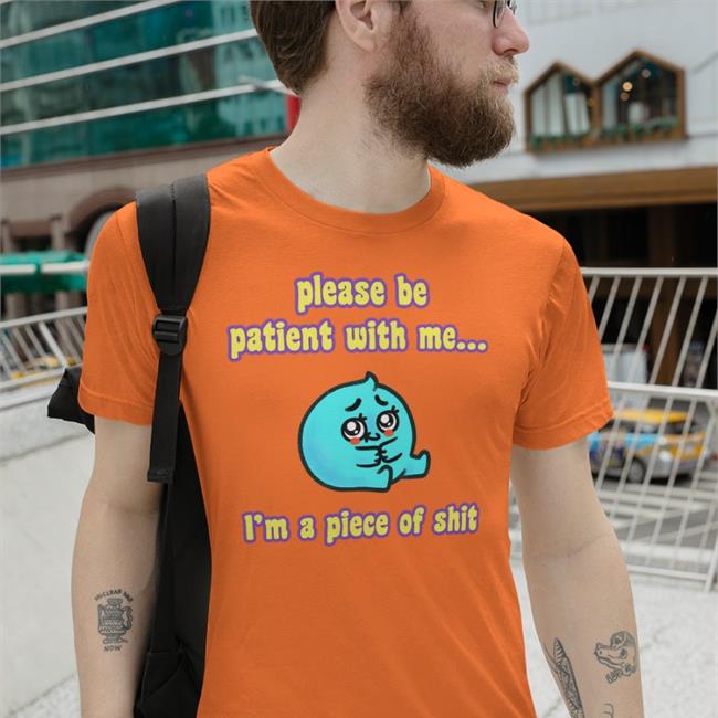 Tapas Merch Shop Please Be Patient With Me I'm A Piece Of Shit T-Shirt