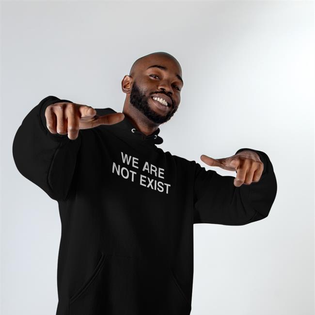 We Are Not Exist T Shirt