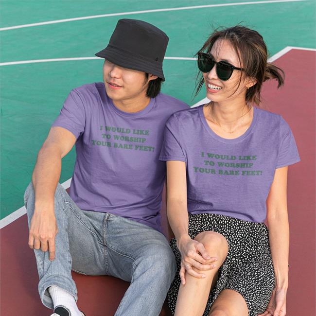 I Would Like To Worship Your Bare Feet Tee Shirt Shirts That Go Hard
