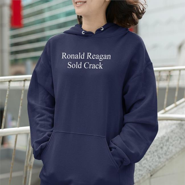 Ronald Reagan Sold Crack Hoodie Sufficientrevenue